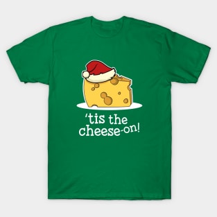 Chirstmas Cheese Tis The Season Pun Cheese-on T-Shirt